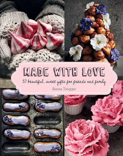 Made with Love:  50 Beautiful, Sweet Gifts